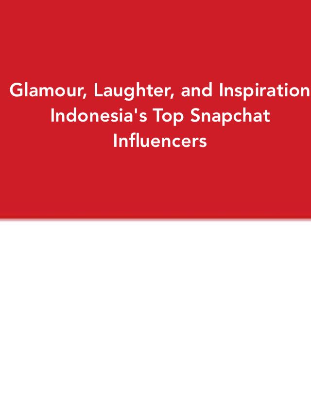 Glamour, Laughter, and Inspiration- Indonesia's Top Snapchat Influencers